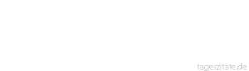 Zitat von Autor b.z.w. Quelle Johann Gottfried von Herder Wer ins Tollhaus gehet, findet alle Narren auf verschiedne Art, jeden in seiner Welt, rasen: So rasen wir alle sehr vern&uuml;nftig, jeder nach seinen S&auml;ften und Launen. 
 - Tageszitate