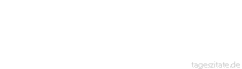 Zitat von Autor b.z.w. Quelle Johann Gottfried von Herder Wie auch das Klima wirke, jeder Mensch, jedes Tier, jede Pflanze hat ihr eigenes Klima: Denn alle &auml;u&szlig;ern Einwirkungen nimmt jedes nach seiner Weise auf und verarbeitet sie organisch. 
 - Tageszitate