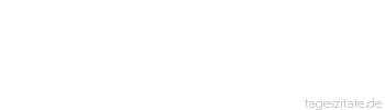 Zitat von Autor b.z.w. Quelle Johann Gottfried von Herder Wie wir gegen andre handeln, so handeln andre gegen uns, ja sie werden von uns gezwungen, also zu handeln. 
 - Tageszitate