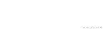 Zitat von Autor b.z.w. Quelle Johann Gottfried von Herder Wir wollen lieber empfinden als wissen, lieber selbst und vielleicht zu viel erraten, als langsam hergezählt haben. 
 - Tageszitate