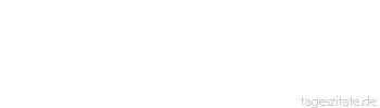Zitat von Autor b.z.w. Quelle Marcus Portius Cato Nichts wissen ist keine Schande, aber nichts lernen wollen.
 - Tageszitate