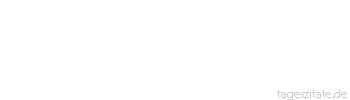 Zitat von Autor b.z.w. Quelle Marcus Tullius Cicero Jeder Mensch kann sich irren, doch ein Narr verharrt im Irrtum.
 - Tageszitate