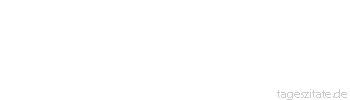 Zitat von Autor b.z.w. Quelle Marcus Tullius Cicero Reich ist, wer solch gro&szlig;en Besitz hat, dass er nichts weiter w&uuml;nscht.
 - Tageszitate
