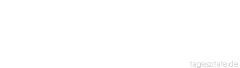 Zitat von Autor b.z.w. Quelle Marcus Tullius Cicero Wie die Seele beschaffen ist, wird die Seele selbst nicht wissen.
 - Tageszitate