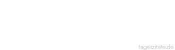 Zitat von Autor b.z.w. Quelle Arabisches Sprichwort Nicht satt wird die Henne, hinter der K&uuml;ken sind. Die Katze f&auml;ngt die M&auml;use nicht dem Hausherrn zuliebe.
 - Tageszitate