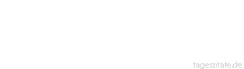 Zitat von Autor b.z.w. Quelle Arabisches Sprichwort Man beneidet den Armen ob seiner gro&szlig;en Hoden. 
 - Tageszitate