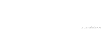 Zitat von Autor b.z.w. Quelle Christian Friedrich Hebbel Das Leben ist ein ewiges Werden. Sich für geworden halten heißt sich töten. - Tageszitate