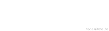 Zitat von Autor b.z.w. Quelle Arabisches Sprichwort Nicht die Gr&ouml;&szlig;e des Menschen baut die Mauer, und nicht die Sch&ouml;nheit erleuchtet das Gemach.
 - Tageszitate
