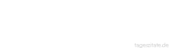 Zitat von Autor b.z.w. Quelle Christian Friedrich Hebbel Das Leben ist nie etwas, es ist nur die Gelegenheit zu einem Etwas.
 - Tageszitate