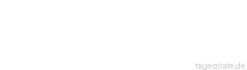 Zitat von Autor b.z.w. Quelle Arabisches Sprichwort Wer seiner Einbildung nachgibt, sieht Gespenster. 
 - Tageszitate