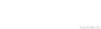 Zitat von Autor b.z.w. Quelle Arabisches Sprichwort Du siehst aus wie eine Fehlgeb&auml;rende!
 - Tageszitate