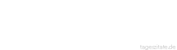 Zitat von Autor b.z.w. Quelle Arabisches Sprichwort Dazu ist ein Mann n&ouml;tig, der Sehnen hat, nicht ein Weib, das Rohr ist.
 - Tageszitate