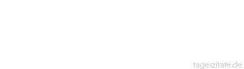 Zitat von Autor b.z.w. Quelle Arabisches Sprichwort Meinst du vielleicht, da&szlig; sie die T&uuml;r eines Kehrichtkastens ist?
 - Tageszitate