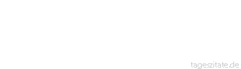 Zitat von Autor b.z.w. Quelle Arabisches Sprichwort Betrachte lieber die Spitze deiner eigenen Nase.
 - Tageszitate