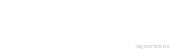 Zitat von Autor b.z.w. Quelle Arabisches Sprichwort Einmal muss ja der Esel doch auf die Stra&szlig;e heraus. 
 - Tageszitate