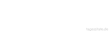 Zitat von Autor b.z.w. Quelle Arabisches Sprichwort Als der Hund des F&uuml;rsten starb, da kondolierte ihm jeder. Als aber der F&uuml;rst starb, k&uuml;mmerte sich niemand darum.
 - Tageszitate