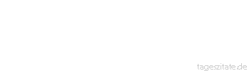 Zitat von Autor b.z.w. Quelle Arabisches Sprichwort Bekleide dich mit der Tür, umgürte dich mit der Schwelle.
 - Tageszitate