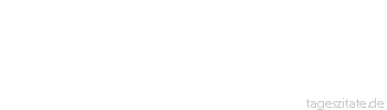 Zitat von Autor b.z.w. Quelle Arabisches Sprichwort Das Ende der Liebe ist Wegwerfen.
 - Tageszitate