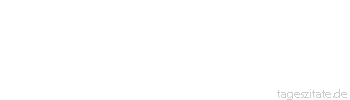 Zitat von Autor b.z.w. Quelle Arabisches Sprichwort Alles kann man beim Krämer kaufen, nur Liebe wider Willen nicht.
 - Tageszitate