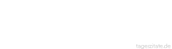 Zitat von Autor b.z.w. Quelle Arabisches Sprichwort Die Braut gehört dem Bräutigam, und das Zuschauen gehört den Unglücklichen. 
 - Tageszitate