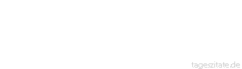 Zitat von Autor b.z.w. Quelle Arabisches Sprichwort Ein Fuchs tat Buße und ging in die Schule, tat Rosenkränze um den Hals und sprach: 0 Türe Gottes.
 - Tageszitate