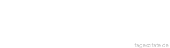 Zitat von Autor b.z.w. Quelle Arabisches Sprichwort Wollte Gott die Ameise vernichten, ließe er ihr Flügel wachsen.
 - Tageszitate
