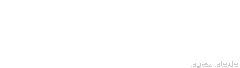 Zitat von Autor b.z.w. Quelle Arabisches Sprichwort Die T&ouml;chter wachsen aus den Misthaufen.
 - Tageszitate