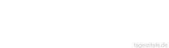 Zitat von Autor b.z.w. Quelle Arabisches Sprichwort Lächelt einem das Glück, legen die Tauben Eier auf die Stangen des Käfigs; wendet es sich ab, schwingen sie ihre Flügel und fliegen davon.
 - Tageszitate