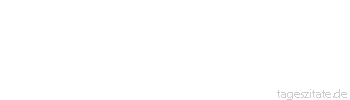 Zitat von Autor b.z.w. Quelle Arabisches Sprichwort Wenn die Hoffnung nicht wäre, dann würde das Leben aufhören.
 - Tageszitate