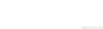 Zitat von Autor b.z.w. Quelle Arabisches Sprichwort Wenn der Mann alt wird, biete ihm ein junges Mädchen dar, wenn die Frau alt wird, wirf sie auf den Schutt.
 - Tageszitate