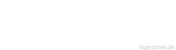 Zitat von Autor b.z.w. Quelle Arabisches Sprichwort 0 Hure, o Dirne, nimm, was in dir ist, und lege es mir bei?
 - Tageszitate