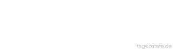 Zitat von Autor b.z.w. Quelle Arabisches Sprichwort Man brachte den Schw&auml;tzer zur H&ouml;lle. Da sagte er: Euer Brennholz ist schlecht.
 - Tageszitate