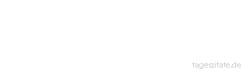 Zitat von Autor b.z.w. Quelle Arabisches Sprichwort Du bist zu uns gekommen wie des Esel des Walkers, der zur Quelle ging und durstig zurückkehrte. 
 - Tageszitate