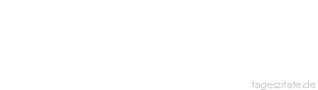 Zitat von Autor b.z.w. Quelle Arabisches Sprichwort Wenn das Kamel seinen Höcker sähe, würde es fallen und sich seinen Hals brechen.
 - Tageszitate