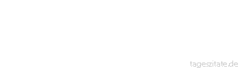 Zitat von Autor b.z.w. Quelle Arabisches Sprichwort Sprich nicht so sorglos, denn die Wand hat Ohren. 
 - Tageszitate