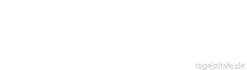 Zitat von Autor b.z.w. Quelle Christian Friedrich Hebbel Wer nach den Sternen reisen will, der sehe sich nicht nach Gesellschaft um. - Tageszitate