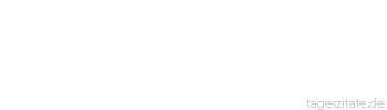 Zitat von Autor b.z.w. Quelle Arabisches Sprichwort Wenn du Verstand hast, hat der Arsch meines Vaters Zähne.
 - Tageszitate