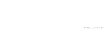 Zitat von Autor b.z.w. Quelle Arabisches Sprichwort Jede Bewegung, die ein fauler Mensch macht, richtet Schaden an.
 - Tageszitate