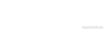 Zitat von Autor b.z.w. Quelle Arabisches Sprichwort Er hat nichts erreicht, nur seine Kleidersäume sind Zerrissen.
 - Tageszitate