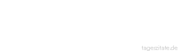 Zitat von Autor b.z.w. Quelle Georg Wilhelm Friedrich Hegel Die Weltgeschichte ist der Fortschritt im Bewußtsein der Freiheit.
 - Tageszitate
