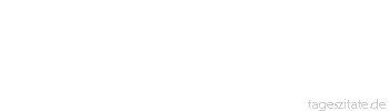Zitat von Autor b.z.w. Quelle Hugo von Hofmannsthal Eine Flaumfeder kann einen Kieselstein rund schleifen, sofern sie von der Hand der Liebe geführt wird. - Tageszitate