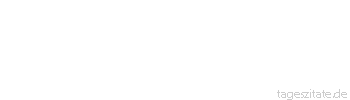 Zitat von Autor b.z.w. Quelle Arabisches Sprichwort Die Hoffnung geht in die L&auml;nge, doch das Ende kommt von der Breitseite.
 - Tageszitate