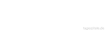 Zitat von Autor b.z.w. Quelle Arabisches Sprichwort Es schreit die Gerste, und der Esel ist ausgesch&uuml;ttet. 
 - Tageszitate