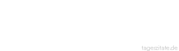 Zitat von Autor b.z.w. Quelle Arabisches Sprichwort Wir schlugen das Wasser, aber es kam nichts dabei heraus.
 - Tageszitate