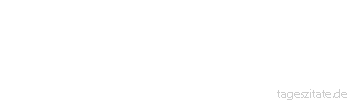 Zitat von Autor b.z.w. Quelle Arabisches Sprichwort Da kommt das mit Sieben beladene Kamel. 
 - Tageszitate
