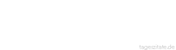 Zitat von Autor b.z.w. Quelle Arabisches Sprichwort Der Feige bewahrt sein Leben, der Tollk&uuml;hne t&ouml;tet sich selbst.
 - Tageszitate