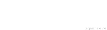 Zitat von Autor b.z.w. Quelle Arabisches Sprichwort Niemand verleiht seine Dachrinne in einer Regennacht.
 - Tageszitate