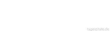 Zitat von Autor b.z.w. Quelle Arabisches Sprichwort Schaue dich rings um, denn es gibt keine Wand, hinter der nicht Horcher w&auml;ren.
 - Tageszitate