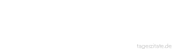 Zitat von Autor b.z.w. Quelle Arabisches Sprichwort Wer dich nackt in die Welt gesetzt hat, nehme dich hinweg mit deinen Lumpen.
 - Tageszitate