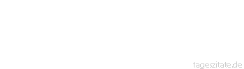 Zitat von Autor b.z.w. Quelle Arabisches Sprichwort Lieber das Meer ausschöpfen mit zwei Sieben und in den Felsen graben mit zwei Nadeln als zwei Tage mit einem Blödsinnigen verkehren.
 - Tageszitate